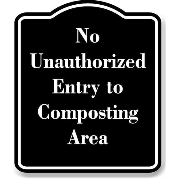 No Unauthorized Entry to Composting Area BLACK Aluminium Composite Sign 8.5''x10''