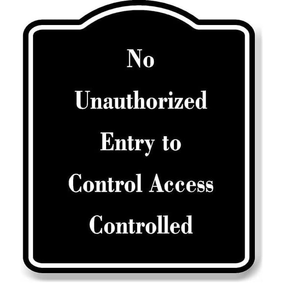 No Unauthorized Entry to Control Access Controlled BLACK Aluminum Composite Sign 20''x24''