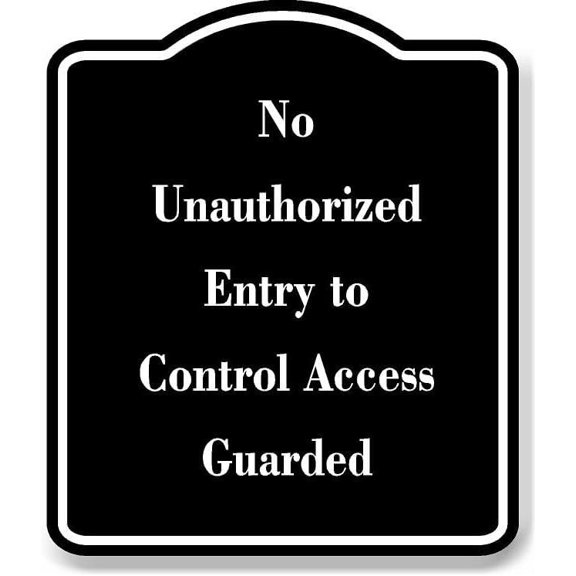 No Unauthorized Entry to Control Access Guarded BLACK Aluminum Composite Sign 20''x24''
