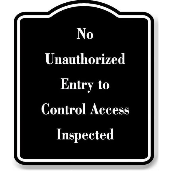 No Unauthorized Entry to Control Access Inspected BLACK Aluminum Composite Sign 20''x24''