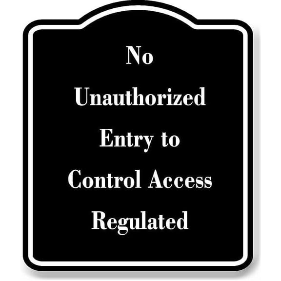 No Unauthorized Entry to Control Access Regulated BLACK Aluminum Composite Sign 8.5''x10''