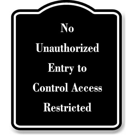 No Unauthorized Entry to Control Access Restricted BLACK Aluminum Composite Sign 20''x24''