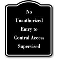 thumbnail image 1 of No Unauthorized Entry to Control Access Supervised BLACK Aluminum Composite Sign 15''x18'', 1 of 9