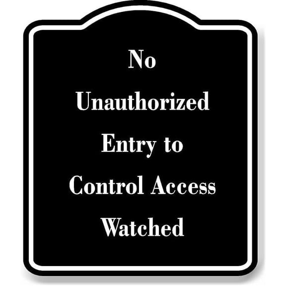 No Unauthorized Entry to Control Access Watched BLACK Aluminum Composite Sign 15''x18''