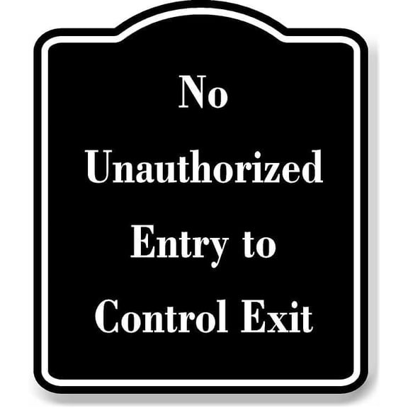 No Unauthorized Entry to Control Exit BLACK Aluminum Composite Sign 8.5''x10''