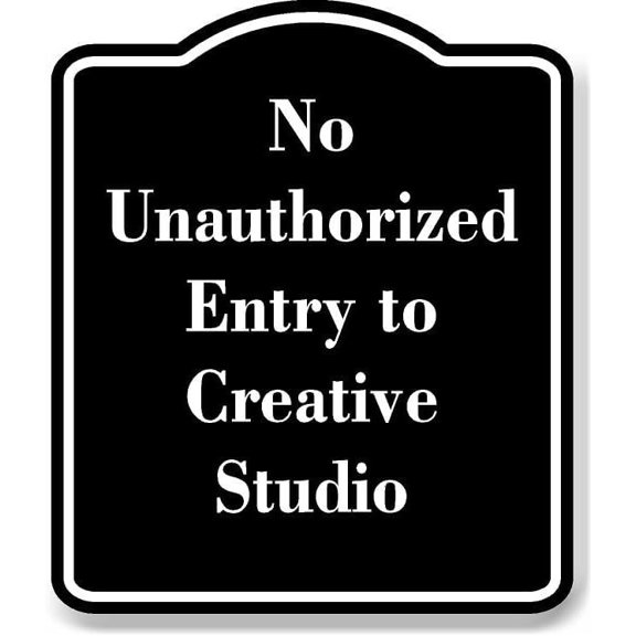 No Unauthorized Entry to Creative Studio BLACK Aluminum Composite Sign 15''x18''