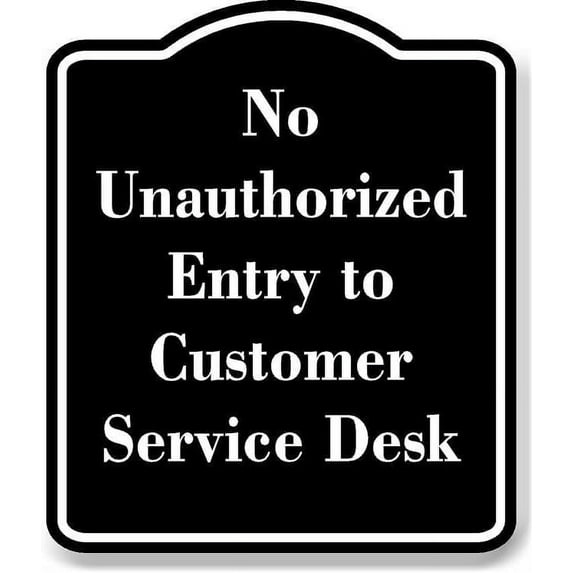 No Unauthorized Entry to Customer Service Desk BLACK Aluminium Composite Sign 8.5''x10''
