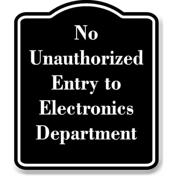 No Unauthorized Entry to Electronics Department BLACK Aluminum Composite Sign 15''x18''
