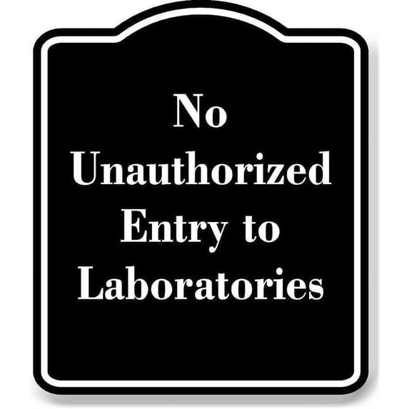 No Unauthorized Entry to Laboratories BLACK Aluminum Composite Sign 15''x18''