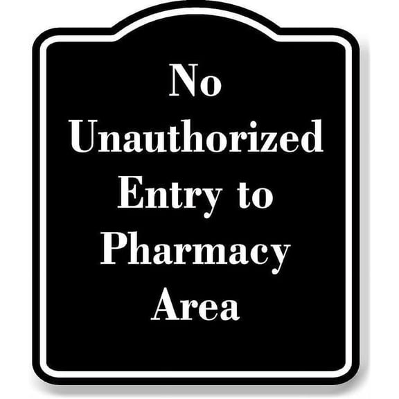 No Unauthorized Entry to Pharmacy Area BLACK Aluminum Composite Sign 15''x18''