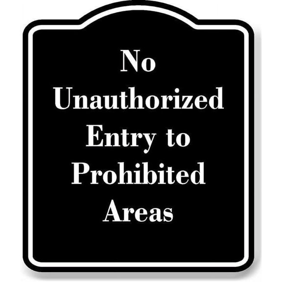 No Unauthorized Entry to Prohibited Areas BLACK Aluminum Composite Sign 15''x18''