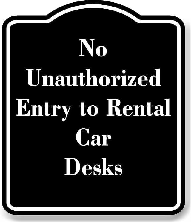 No Unauthorized Entry to Rental Car Desks BLACK Aluminum Composite Sign