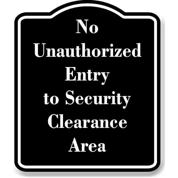 No Unauthorized Entry to Security Clearance Area BLACK Aluminum Composite Sign 20''x24''