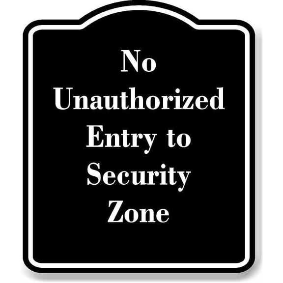 No Unauthorized Entry to Security Zone BLACK Aluminum Composite Sign 20''x24''