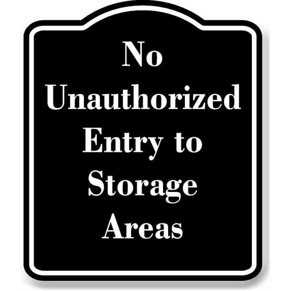 No Unauthorized Entry to Storage Areas BLACK Aluminum Composite Sign 20''x24''
