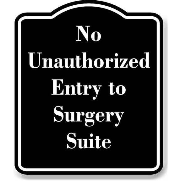 No Unauthorized Entry to Surgery Suite BLACK Aluminum Composite Sign 15''x18''