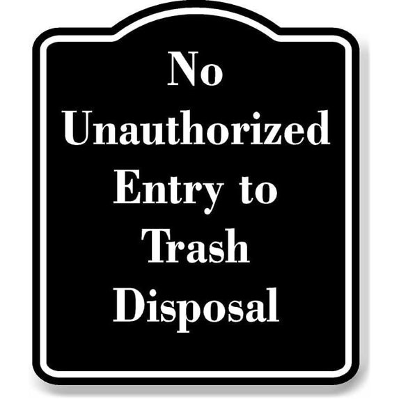 No Unauthorized Entry to Trash Disposal BLACK Aluminum Composite Sign ...