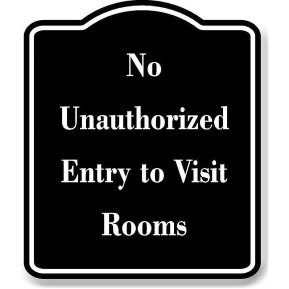 No Unauthorized Entry to Visit Rooms BLACK Aluminum Composite Sign 15''x18''