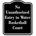 thumbnail image 1 of No Unauthorized Entry to Water Basketball Court BLACK Aluminium Composite Sign 8.5''x10'', 1 of 9