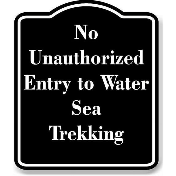 No Unauthorized Entry to Water Sea Trekking BLACK Aluminum Composite Sign 20''x24''