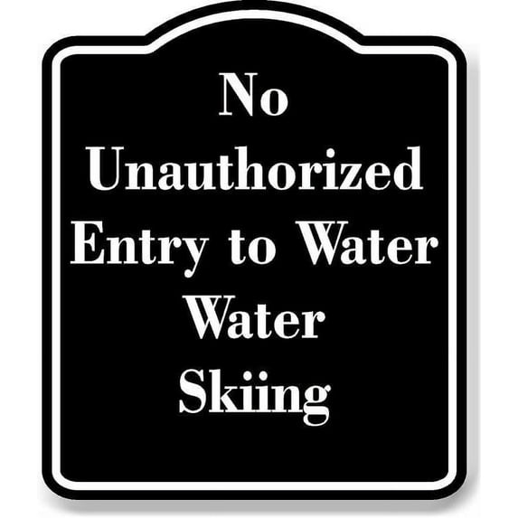 No Unauthorized Entry to Water Water Skiing BLACK Aluminum Composite Sign 20''x24''