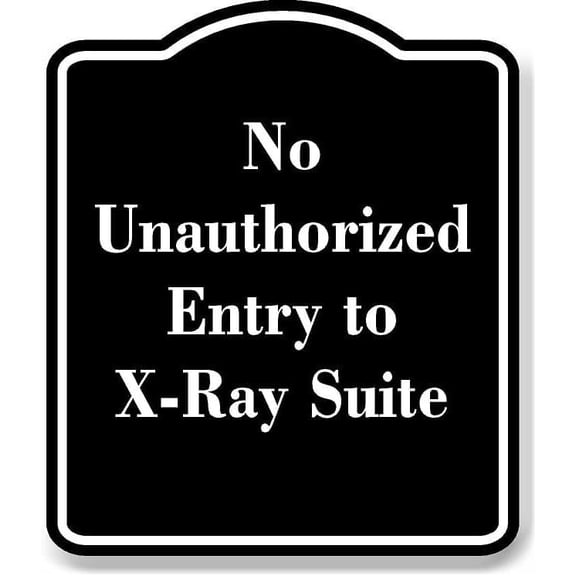 No Unauthorized Entry to X-Ray Suite BLACK Aluminium Composite Sign 8.5''x10''