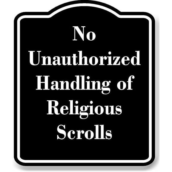 No Unauthorized Handling of Religious Scrolls BLACK Aluminium Composite Sign 8.5''x10''