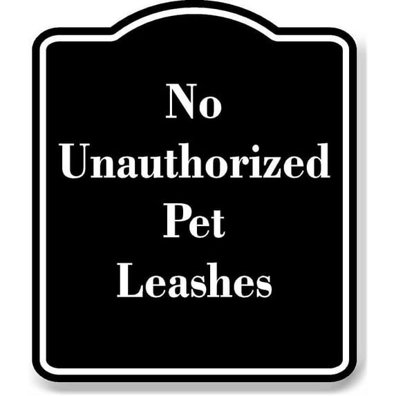 No Unauthorized Pet Leashes BLACK Aluminum Composite Sign 20''x24''