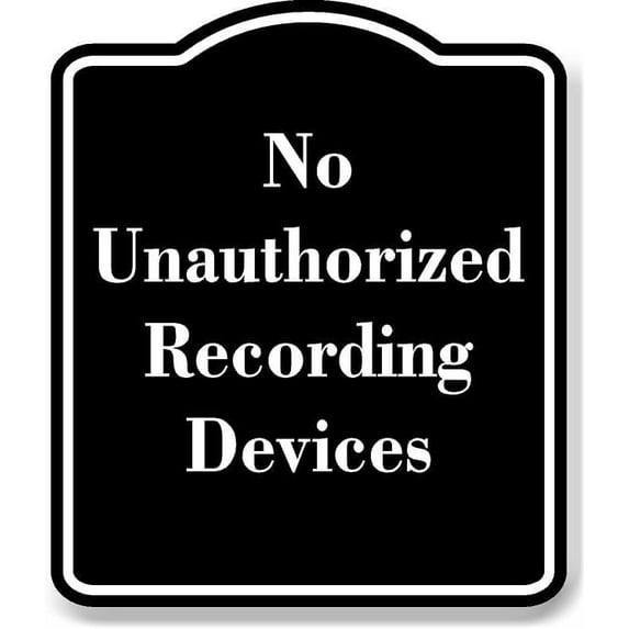 No Unauthorized Recording Devices BLACK Aluminum Composite Sign 20''x24''