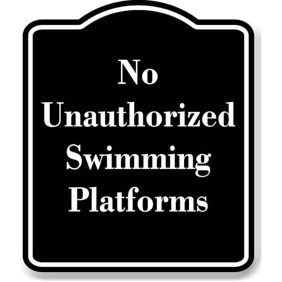 No Unauthorized Swimming Platforms BLACK Aluminum Composite Sign 15''x18''