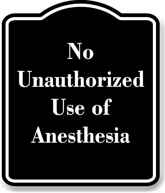 No Unauthorized Use of Anesthesia BLACK Aluminium Composite Sign 8.5 ...