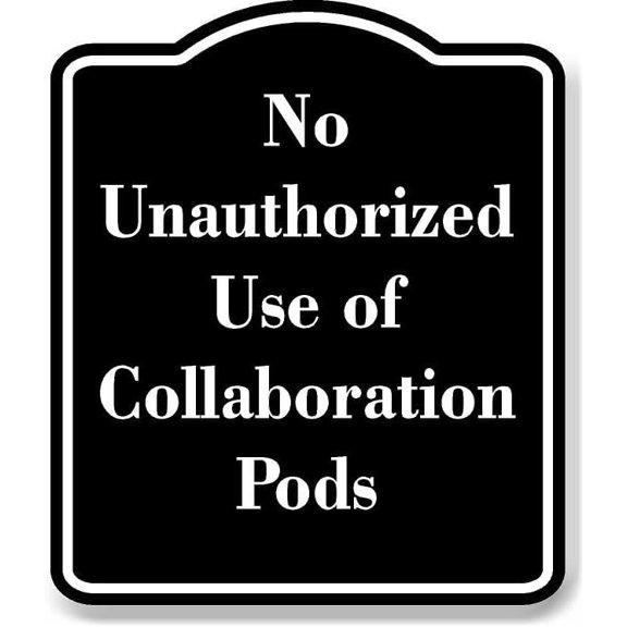 No Unauthorized Use of Collaboration Pods BLACK Aluminum Composite Sign 15''x18''