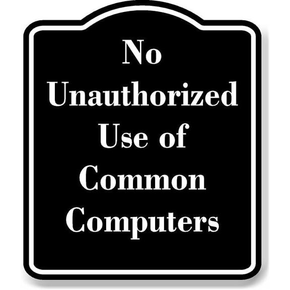 No Unauthorized Use of Common Computers BLACK Aluminium Composite Sign 8.5''x10''