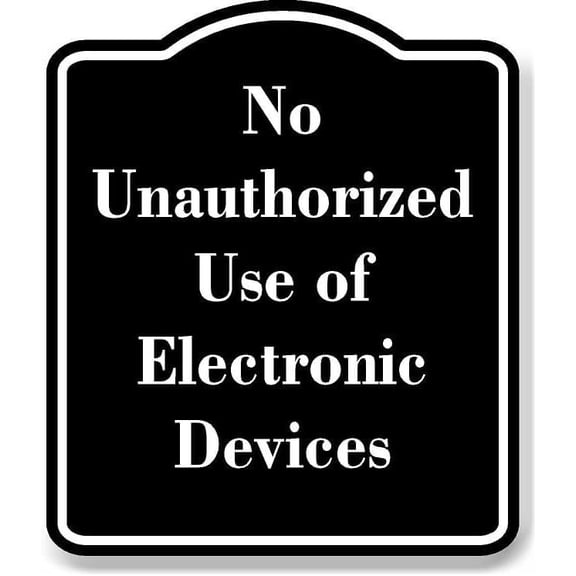 No Unauthorized Use of Electronic Devices BLACK Aluminum Composite Sign 20''x24''