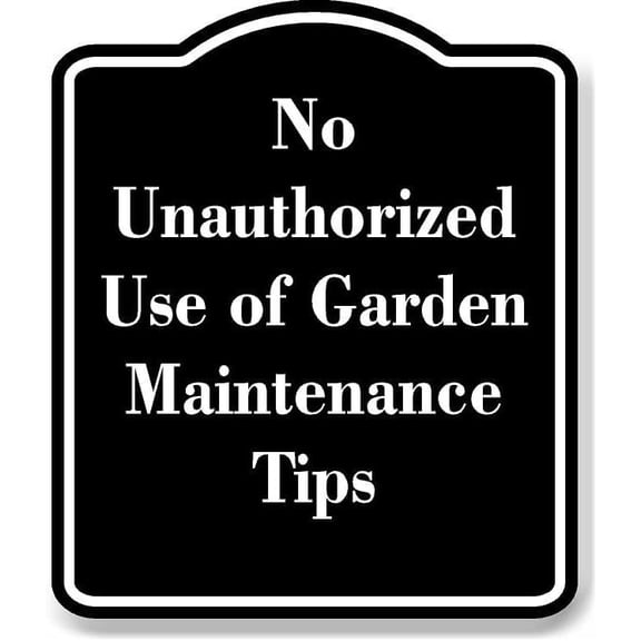 No Unauthorized Use of Garden Maintenance Tips BLACK Aluminium Composite Sign 8.5''x10''