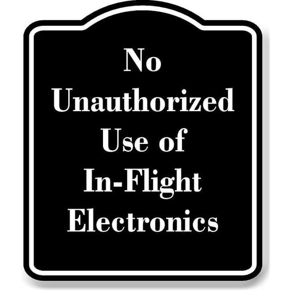 No Unauthorized Use of In-Flight Electronics BLACK Aluminum Composite Sign 20''x24''