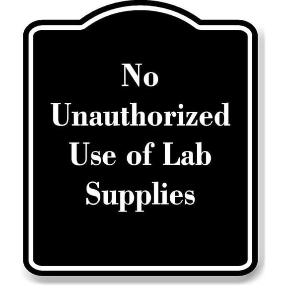 No Unauthorized Use of Lab Supplies BLACK Aluminium Composite Sign 8.5''x10''