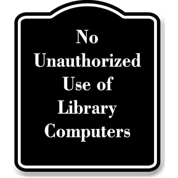 No Unauthorized Use of Library Computers BLACK Aluminium Composite Sign ...