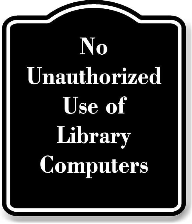 No Unauthorized Use of Library Computers BLACK Aluminum Composite Sign ...
