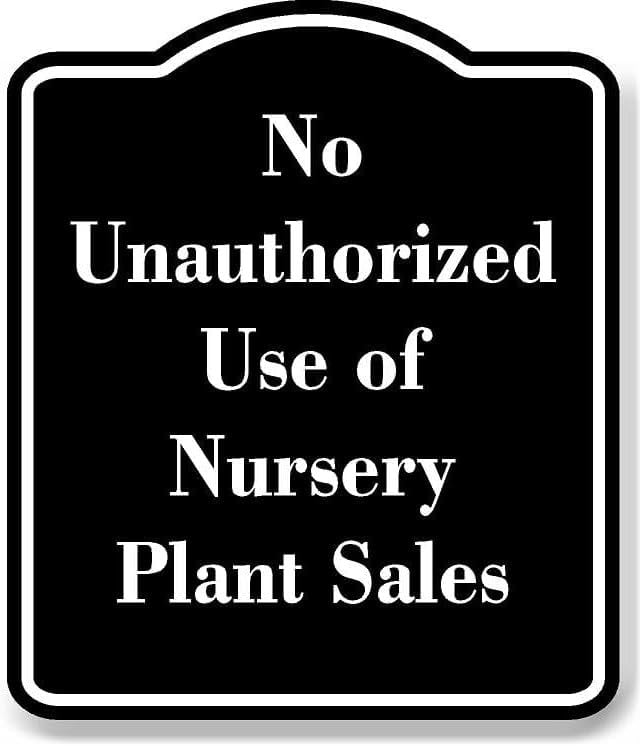No Unauthorized Use of Nursery Plant Sales BLACK Aluminum Composite Sign 20''x24''