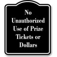 thumbnail image 1 of No Unauthorized Use of Prize Tickets or Dollars BLACK Aluminum Composite Sign 8.5''x10'', 1 of 9