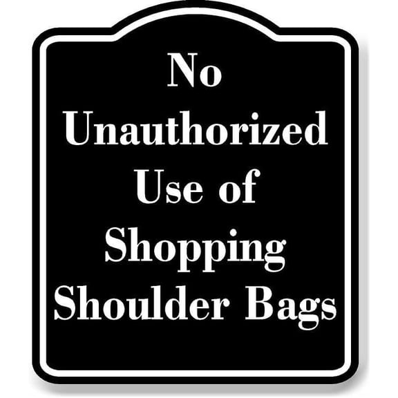 No Unauthorized Use of Shopping Shoulder Bags BLACK Aluminium Composite Sign 8.5''x10''