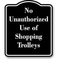 thumbnail image 1 of No Unauthorized Use of Shopping Trolleys BLACK Aluminum Composite Sign 20''x24'', 1 of 9