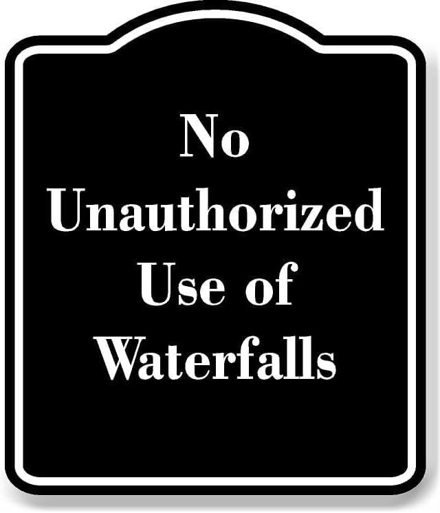 No Unauthorized Use of Waterfalls BLACK Aluminum Composite Sign 15''x18 ...