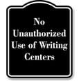 thumbnail image 1 of No Unauthorized Use of Writing Centers BLACK Aluminum Composite Sign 20''x24'', 1 of 9