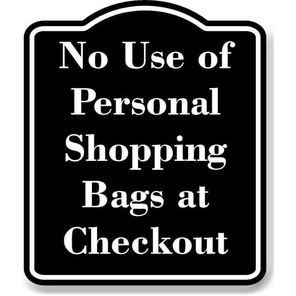 No Use of Personal Shopping Bags at Checkout BLACK Aluminium Composite Sign 8.5''x10''