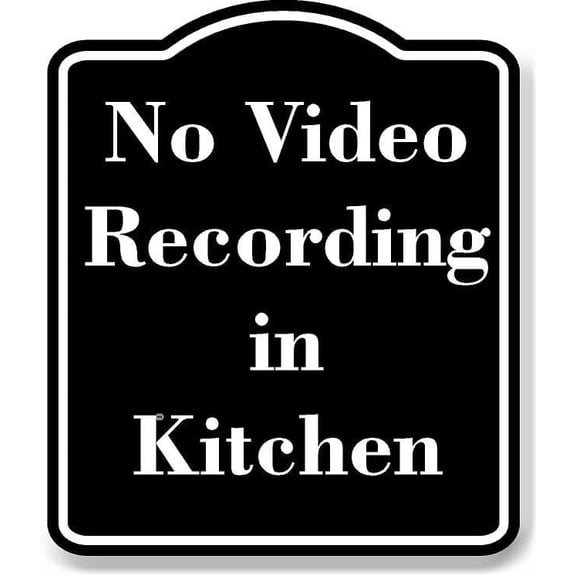 No Video Recording in Kitchen BLACK Aluminum Composite Sign 15''x18''