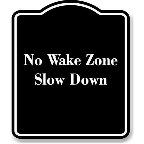 No Wake Zone - Slow Down BLACK Aluminum Composite Sign 20''x24''