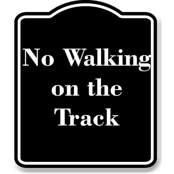 No Walking on the Track BLACK Aluminum Composite Sign 20''x24''