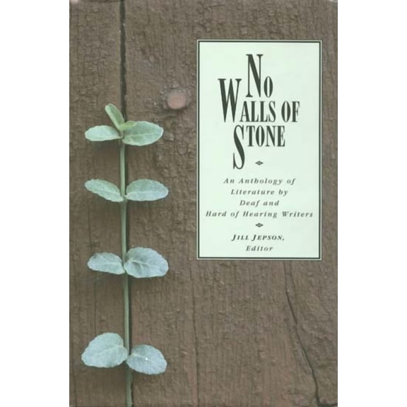 No Walls of Stone : An Anthology of Literature by Deaf and Hard of Hearing Writers (Hardcover)